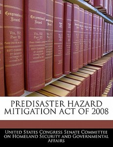 Predisaster Hazard Mitigation Act Of 2008 edito da Bibliogov