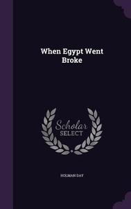 When Egypt Went Broke di Holman Day edito da Palala Press