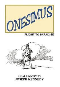Onesimus: Flight to Paradise di Joseph Kennedy edito da AUTHORHOUSE