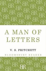 A Man Of Letters di V. S. Pritchett edito da Bloomsbury Publishing Plc