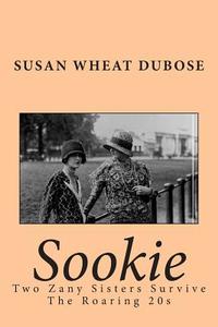 Sookie: Two Zany Sisters Survive the Roaring 20's di Susan Dubose edito da Createspace