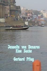 Jenseits Von Benares: Eine Suche di Gerhard Pflug edito da Createspace