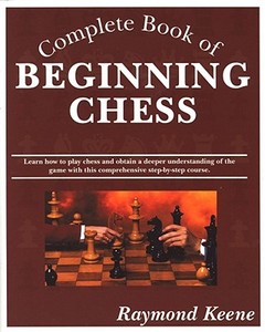The Complete Book Of Beginning Chess di Raymond Keene edito da Cardoza Publishing,u.s.