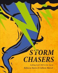 Storm Chasers: Seeking God's Will in the Storm di Rebecca Davis, Colleen Marcel edito da Tate Publishing & Enterprises