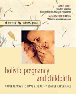 Holistic Pregnancy and Childbirth di James Marti edito da WILEY