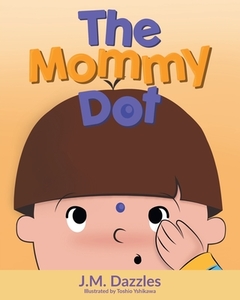 The Mommy Dot di J. M. Dazzles edito da Page Publishing Inc