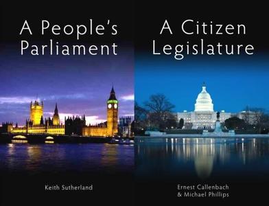A Citizen Legislature/A People's Parliament di Ernest Callenbach, Michael Phillips, Keith Sutherland edito da IMPRINT ACADEMIC
