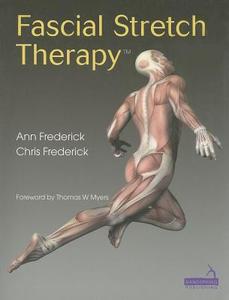 Fascial Stretch Therapy di C. Frederick, A. Frederick edito da Handspring Publishing Limited