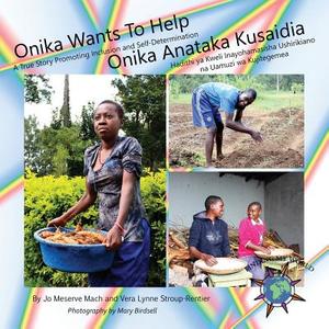 Onika Wants To Help/ Onika Anataka Kusaidia di Jo Meserve Mach, Vera Lynne Sroup-Rentier edito da Finding My Way Books