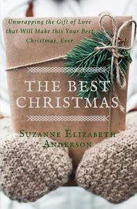 The Best Christmas: Unwrapping the Gift of Love That Will Make This Your Best Christmas Ever di Suzanne Elizabeth Anderson edito da LIGHTNING SOURCE INC