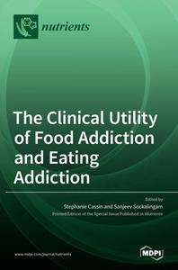 The Clinical Utility of Food Addiction and Eating Addiction di STEPHANIE CASSIN edito da MDPI AG