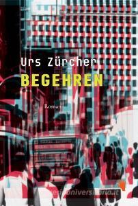 Begehren di Urs Zürcher edito da Bilger Verlag