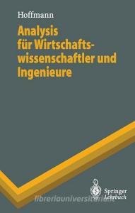 Analysis für Wirtschaftswissenschaftler und Ingenieure di Dieter Hoffmann edito da Springer Berlin Heidelberg