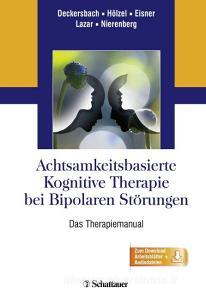 Achtsamkeitsbasierte Kognitive Therapie bei Bipolaren Störungen di Thilo Deckersbach, Britta Hölzel, Lori Eisner, Sara W. Lazar, Andrew A. Nierenberg edito da SCHATTAUER