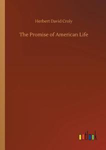 The Promise of American Life di Herbert David Croly edito da Outlook Verlag
