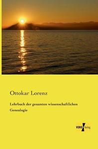 Lehrbuch der gesamten wissenschaftlichen Genealogie di Ottokar Lorenz edito da Vero Verlag