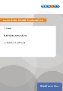 Kabelnetzbetreiber di T. Trares edito da GBI-Genios Verlag