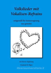 Volkslieder mit Vokalisen-Refrains di Friedrich W. Olpen edito da Books on Demand