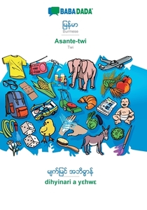 BABADADA, Burmese (in burmese script) - Asante-twi, visual dictionary (in burmese script) - dihyinari a yehwe di Babadada Gmbh edito da Babadada