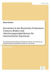 Investieren in der Russischen Förderation: Chancen, Risiken und Absicherungsmöglichkeiten für österreichische Exporteure di Elena Frolova edito da Diplom.de