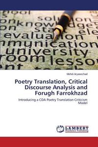 Poetry Translation, Critical Discourse Analysis and Forugh Farrokhzad di Mehdi Aryanezhad edito da LAP Lambert Academic Publishing
