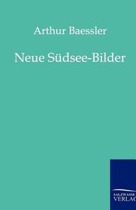 Neue Südsee-Bilder di Arthur Baessler edito da Salzwasser-Verlag GmbH