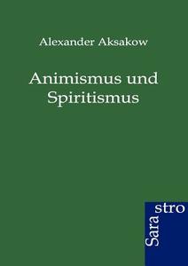 Animismus und Spiritismus di Alexander Aksakow edito da Sarastro GmbH