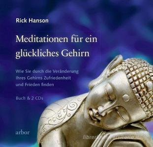 Meditationen für ein glückliches Gehirn di Rick Hanson, Lienhard Valentin edito da Arbor Verlag