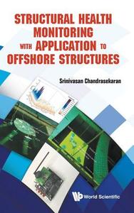 Structural Health Monitoring with Application to Offshore Structures di Srinivasan Chandrasekaran edito da WSPC