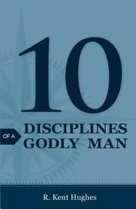 10 Disciplines of a Godly Man: 25-Pack di R. Kent Hughes edito da GOOD NEWS PUBL