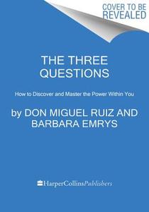 The Three Questions: How to Discover and Master the Power Within You di Don Miguel Ruiz, Barbara Emrys edito da HARPERELIXIR