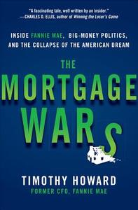 The Mortgage Wars: Inside Fannie Mae, Big-Money Politics, and the Collapse of the American Dream di Timothy Howard edito da MCGRAW HILL BOOK CO