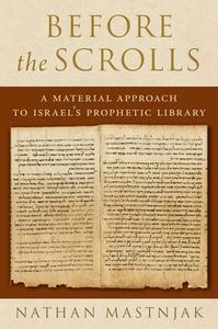 Before the Scrolls: A Material Approach to Israel's Prophetic Library di Nathan Mastnjak edito da OXFORD UNIV PR