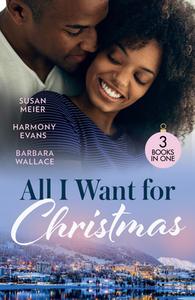 All I Want For Christmas di Susan Meier, Harmony Evans, Barbara Wallace edito da HarperCollins Publishers