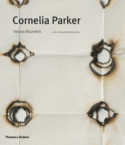 Cornelia Parker di Iwona Blazwick edito da Thames & Hudson Ltd