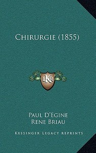 Chirurgie (1855) di Paul D'Egine edito da Kessinger Publishing