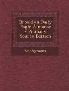 Brooklyn Daily Eagle Almanac di Anonymous edito da Nabu Press