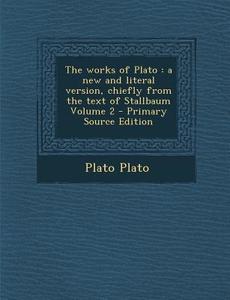 The Works of Plato: A New and Literal Version, Chiefly from the Text of Stallbaum Volume 2 di Plato edito da Nabu Press