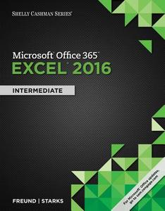Shelly Cashman Series Microsoft Office 365 & Excel 2016: Intermediate, Loose-Leaf Version di Steven M. Freund, Joy L. Starks, Eric Schmieder edito da Cengage Learning