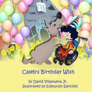 Caleb's Birthday Wish di David Villanueva Jr. edito da Lulu.com