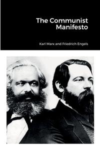 The Communist Manifesto di Karl Marx, Friedrich Engels edito da Lulu.com