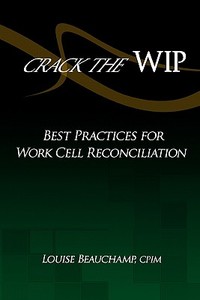 Crack the Wip: Best Practices for Work Cell Reconciliation di Louise Beauchamp edito da Createspace