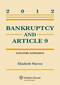 Bankruptcy & Article 9: 2012 Statutory Supplement di Warren, Elizabeth Warren edito da Aspen Publishers