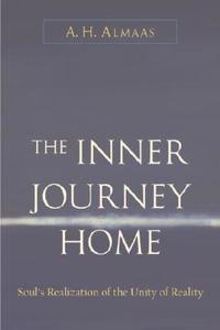 Inner Journey Home: The Soul's Realization of the Unity of Reality di A. H. Almaas edito da SHAMBHALA
