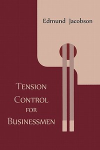 Tension Control for Businessmen di Edmund Jacobson edito da MARTINO FINE BOOKS