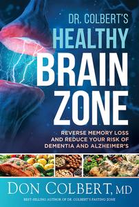 Dr. Colbert's Healthy Brain Zone: Reverse Memory Loss and Reduce Your Risk of Dementia and Alzheimer's di Don Colbert edito da SILOAM PR