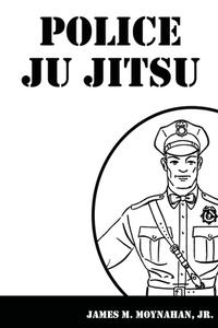 Police Ju Jitsu di James Moynahan edito da BudoWorks