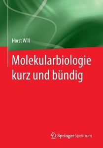 Molekularbiologie kurz und bündig di Horst Will edito da Springer-Verlag GmbH