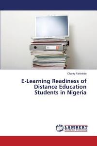 E-Learning Readiness of Distance Education Students in Nigeria di Charity Fakinlede edito da LAP Lambert Academic Publishing