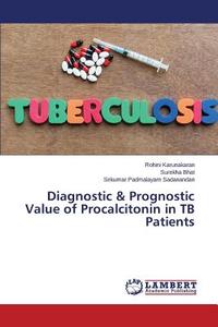 Diagnostic & Prognostic Value of Procalcitonin in TB Patients di Rohini Karunakaran, Surekha Bhat, Srikumar Padmalayam Sadanandan edito da LAP Lambert Academic Publishing
